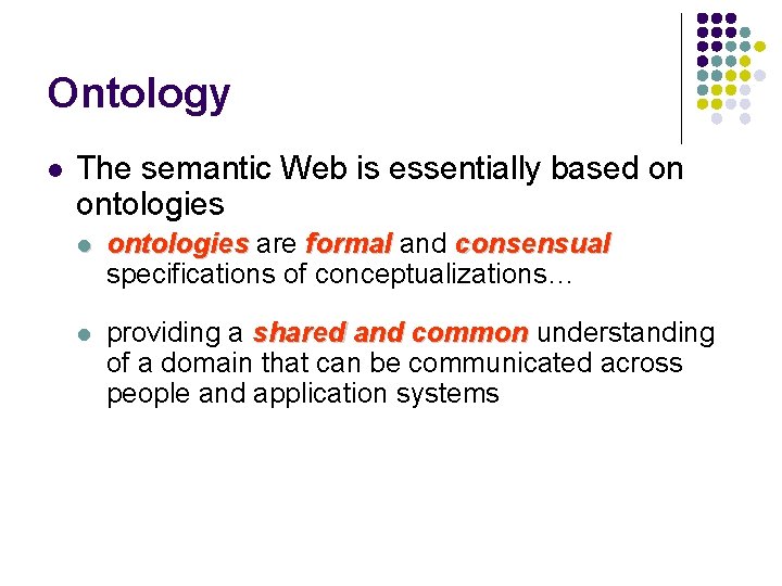 Ontology l The semantic Web is essentially based on ontologies l ontologies are formal