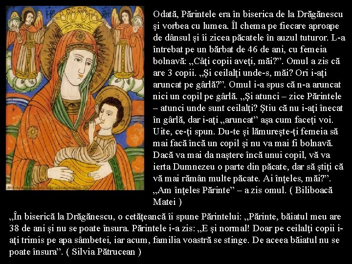 Odată, Părintele era în biserica de la Drăgănescu şi vorbea cu lumea. Îl chema