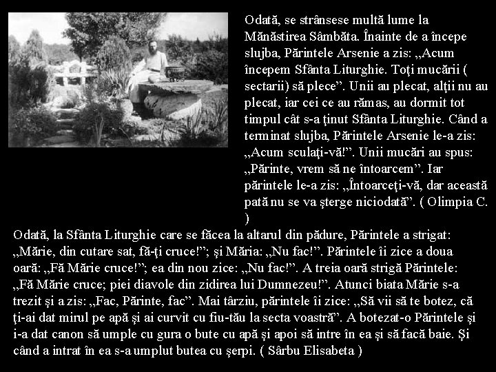 Odată, se strânsese multă lume la Mănăstirea Sâmbăta. Înainte de a începe slujba, Părintele