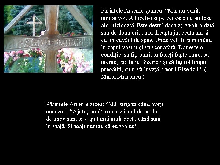 Părintele Arsenie spunea: “Mă, nu veniţi numai voi. Aduceţi-i şi pe cei care nu