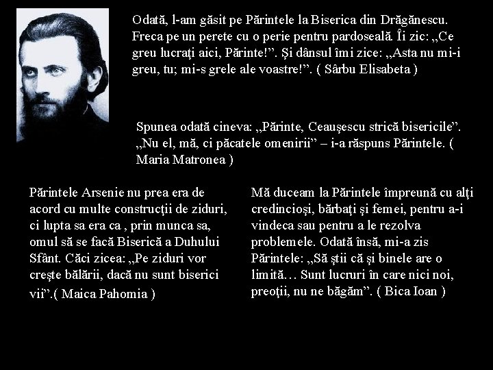 Odată, l-am găsit pe Părintele la Biserica din Drăgănescu. Freca pe un perete cu