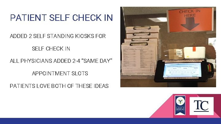 PATIENT SELF CHECK IN ADDED 2 SELF STANDING KIOSKS FOR SELF CHECK IN ALL