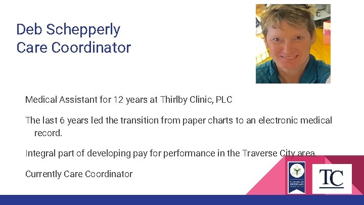 Deb Schepperly Care Coordinator Medical Assistant for 12 years at Thirlby Clinic, PLC The