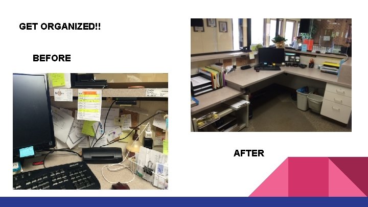 GET ORGANIZED!! BEFORE AFTER 