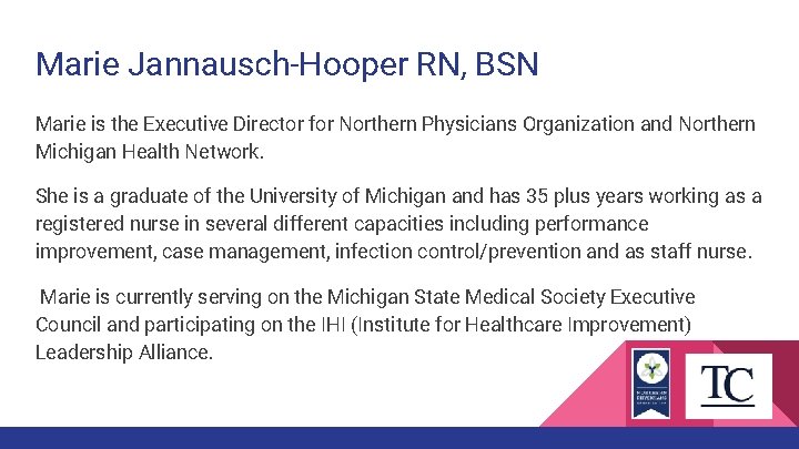 Marie Jannausch-Hooper RN, BSN Marie is the Executive Director for Northern Physicians Organization and