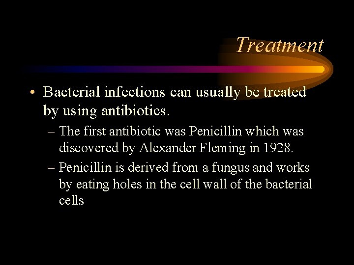 Treatment • Bacterial infections can usually be treated by using antibiotics. – The first