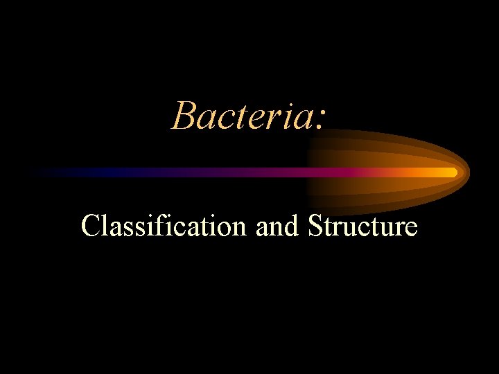 Bacteria: Classification and Structure 