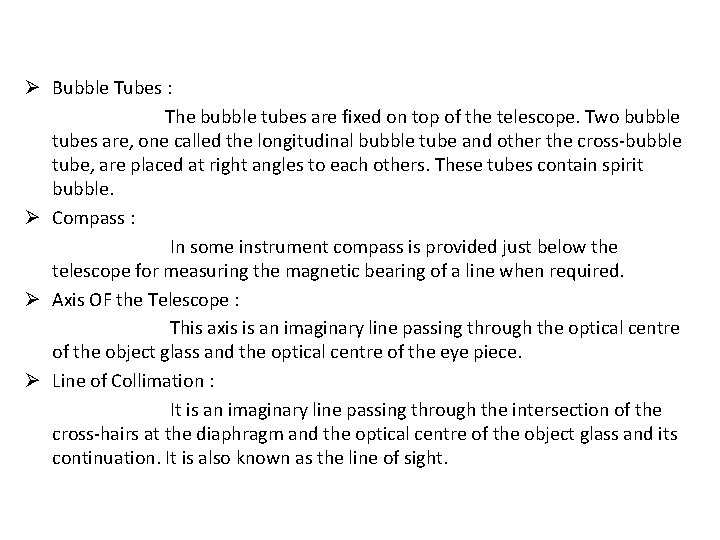 Ø Bubble Tubes : The bubble tubes are fixed on top of the telescope.