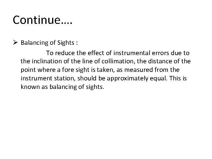 Continue…. Ø Balancing of Sights : To reduce the effect of instrumental errors due