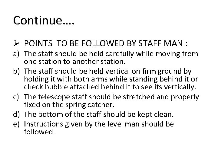 Continue…. Ø POINTS TO BE FOLLOWED BY STAFF MAN : a) The staff should