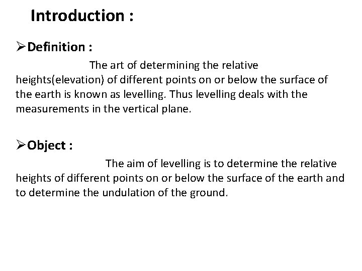 Introduction : ØDefinition : The art of determining the relative heights(elevation) of different points