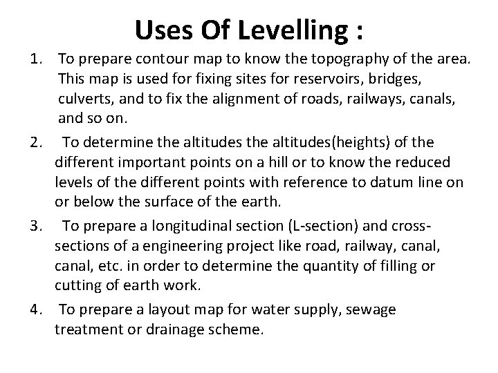Uses Of Levelling : 1. To prepare contour map to know the topography of