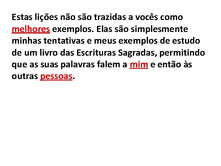 Estas lições não são trazidas a vocês como melhores exemplos. Elas são simplesmente minhas