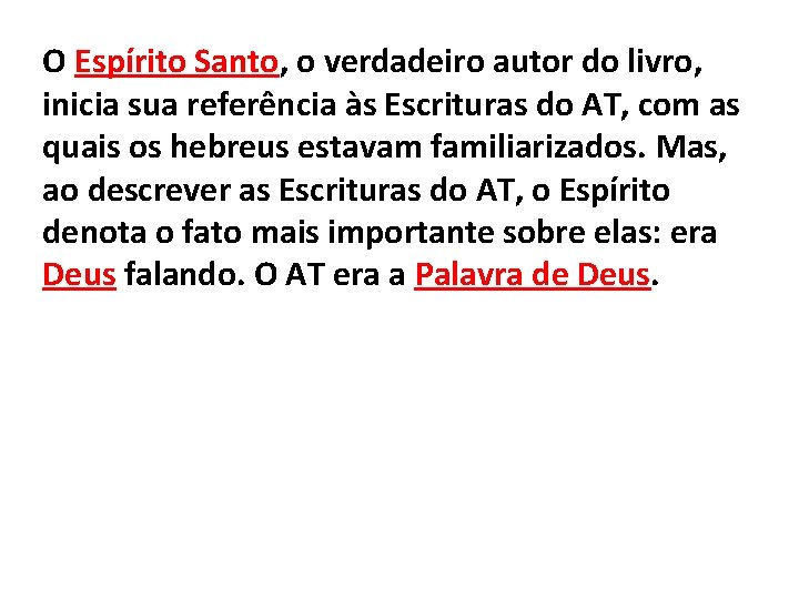 O Espírito Santo, o verdadeiro autor do livro, inicia sua referência às Escrituras do