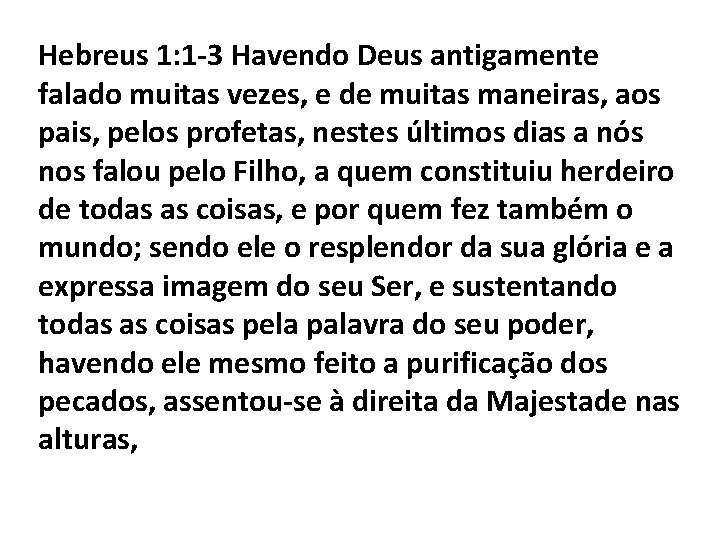 Hebreus 1: 1 -3 Havendo Deus antigamente falado muitas vezes, e de muitas maneiras,