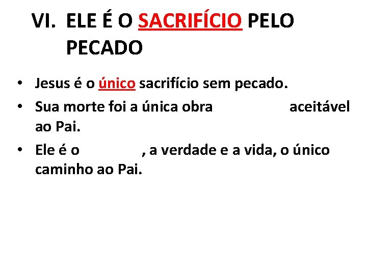 VI. ELE É O SACRIFÍCIO PELO PECADO • Jesus é o único sacrifício sem