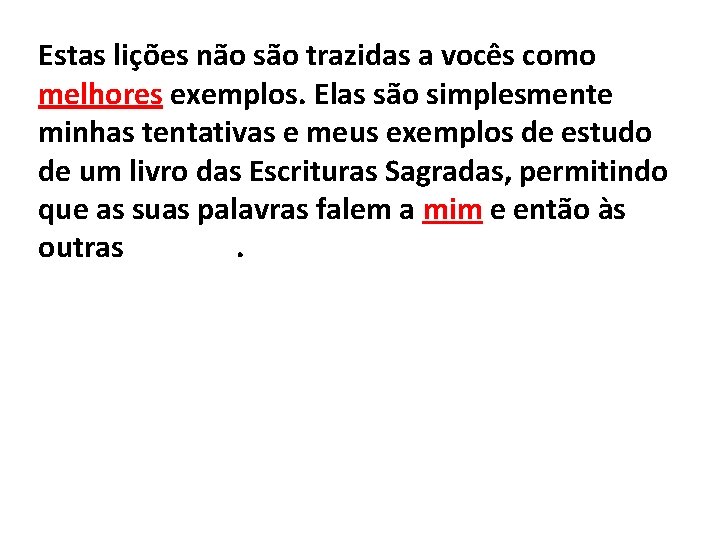 Estas lições não são trazidas a vocês como melhores exemplos. Elas são simplesmente minhas