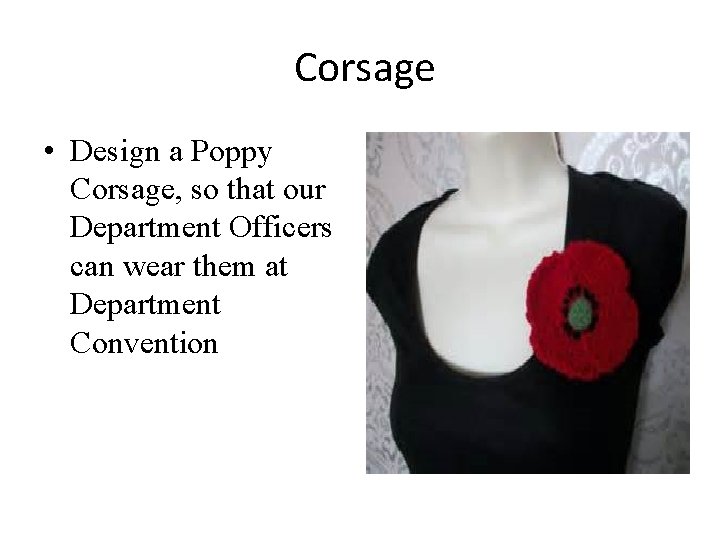 Corsage • Design a Poppy Corsage, so that our Department Officers can wear them