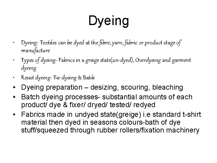 Dyeing • Dyeing- Textiles can be dyed at the fibre, yarn, fabric or product
