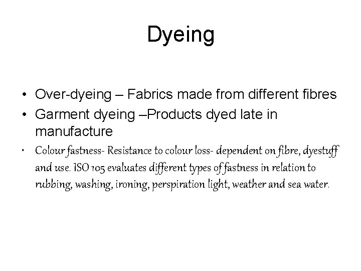 Dyeing • Over-dyeing – Fabrics made from different fibres • Garment dyeing –Products dyed