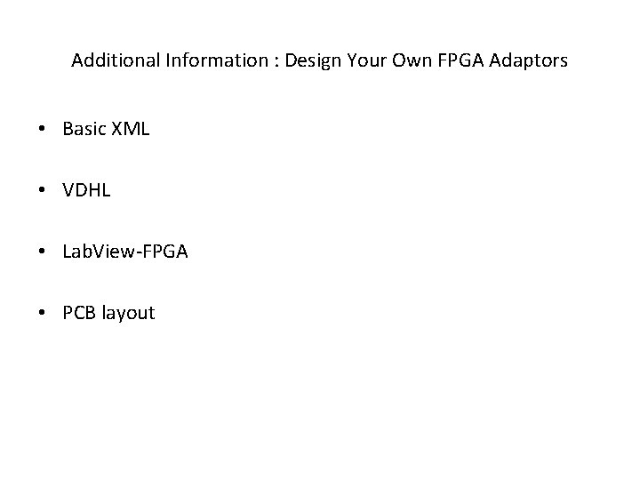 Additional Information : Design Your Own FPGA Adaptors • Basic XML • VDHL •