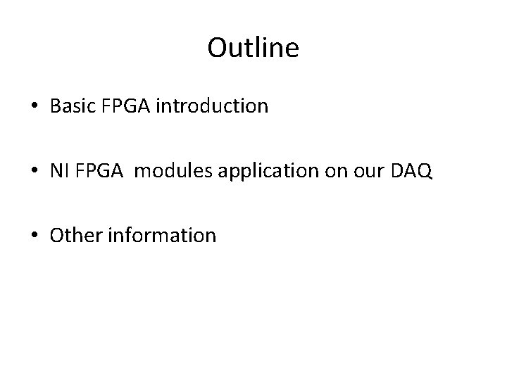 Outline • Basic FPGA introduction • NI FPGA modules application on our DAQ •
