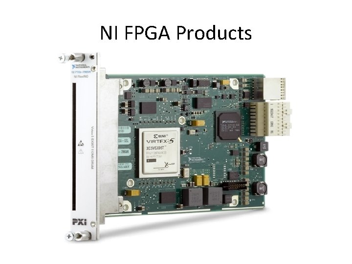 NI FPGA Products Model Bus 7965 R PXI-E 7962 R FPGA Slices FPGA DSP
