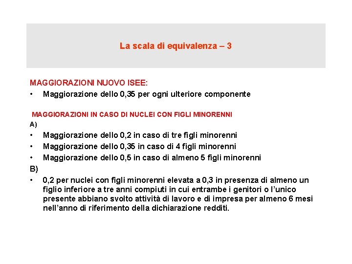 La scala di equivalenza – 3 MAGGIORAZIONI NUOVO ISEE: • Maggiorazione dello 0, 35