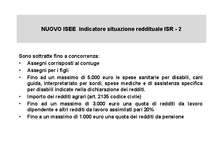 NUOVO ISEE indicatore situazione reddituale ISR - 2 Sono sottratte fino a concorrenza: •