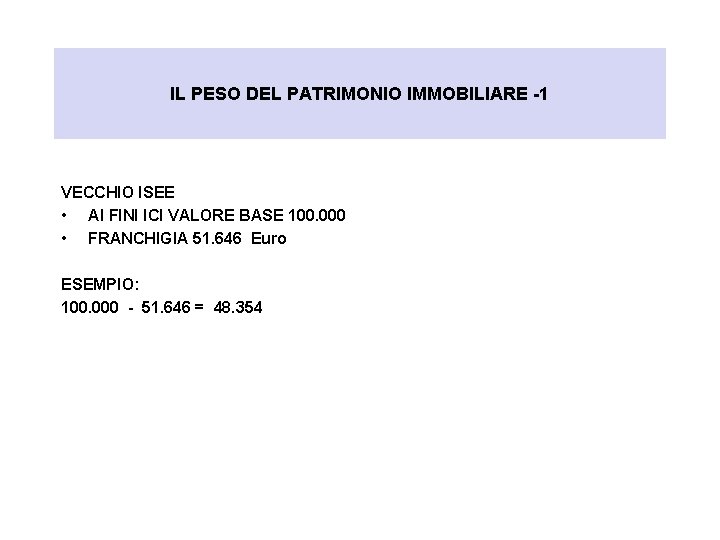 IL PESO DEL PATRIMONIO IMMOBILIARE -1 VECCHIO ISEE • AI FINI ICI VALORE BASE