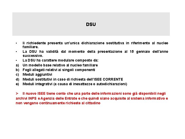 DSU • Ii richiedente presenta un’unica dichiarazione sostitutiva in riferimento al nucleo familiare. •