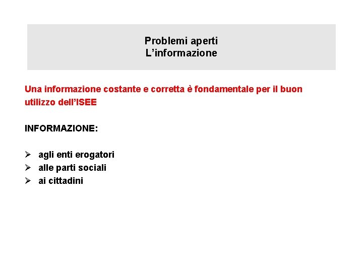 Problemi aperti L’informazione Una informazione costante e corretta è fondamentale per il buon utilizzo