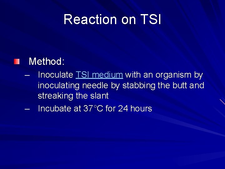 Reaction on TSI Method: – Inoculate TSI medium with an organism by inoculating needle
