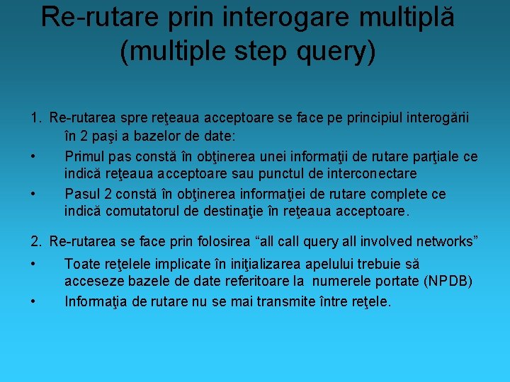 Re-rutare prin interogare multiplă (multiple step query) 1. Re-rutarea spre reţeaua acceptoare se face