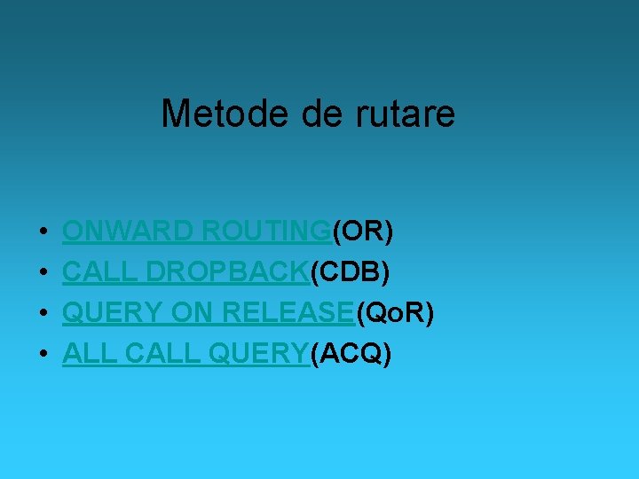 Metode de rutare • • ONWARD ROUTING(OR) CALL DROPBACK(CDB) QUERY ON RELEASE(Qo. R) ALL