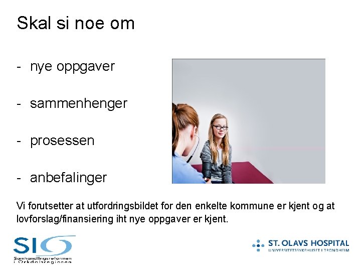 Skal si noe om - nye oppgaver - sammenhenger - prosessen - anbefalinger Vi