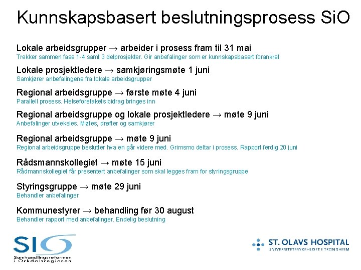 Kunnskapsbasert beslutningsprosess Si. O Lokale arbeidsgrupper → arbeider i prosess fram til 31 mai