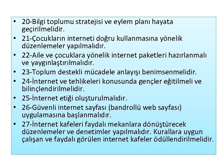  • 20 -Bilgi toplumu stratejisi ve eylem planı hayata geçirilmelidir. • 21 -Çocukların