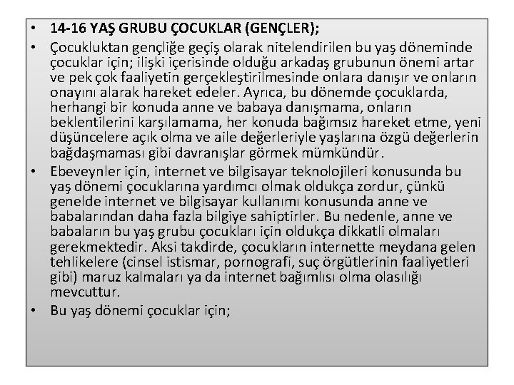  • 14 -16 YAŞ GRUBU ÇOCUKLAR (GENÇLER); • Çocukluktan gençliğe geçiş olarak nitelendirilen