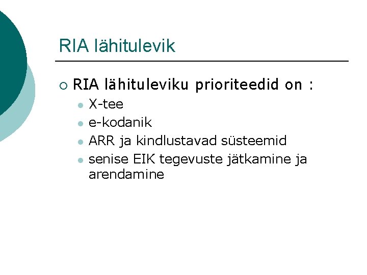 RIA lähitulevik ¡ RIA lähituleviku prioriteedid on : l l X-tee e-kodanik ARR ja