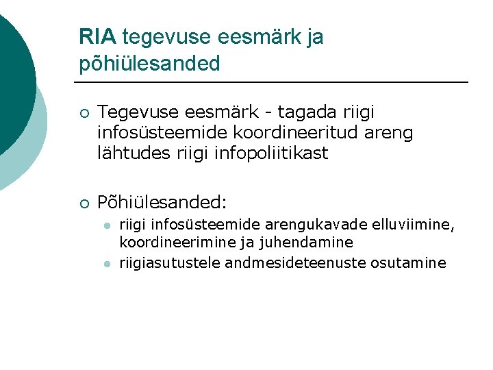 RIA tegevuse eesmärk ja põhiülesanded ¡ Tegevuse eesmärk - tagada riigi infosüsteemide koordineeritud areng