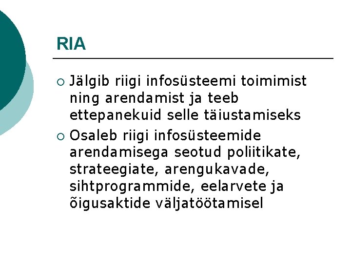 RIA Jälgib riigi infosüsteemi toimimist ning arendamist ja teeb ettepanekuid selle täiustamiseks ¡ Osaleb