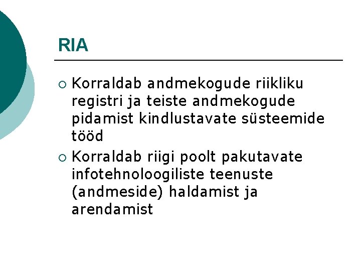 RIA Korraldab andmekogude riikliku registri ja teiste andmekogude pidamist kindlustavate süsteemide tööd ¡ Korraldab