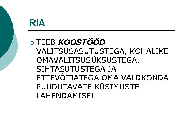 RIA ¡ TEEB KOOSTÖÖD VALITSUSASUTUSTEGA, KOHALIKE OMAVALITSUSÜKSUSTEGA, SIHTASUTUSTEGA JA ETTEVÕTJATEGA OMA VALDKONDA PUUDUTAVATE KÜSIMUSTE