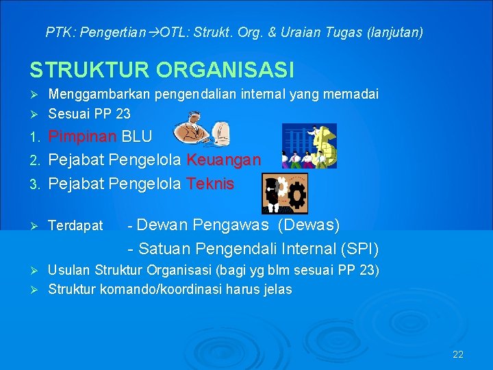 PTK: Pengertian OTL: Strukt. Org. & Uraian Tugas (lanjutan) STRUKTUR ORGANISASI Menggambarkan pengendalian internal