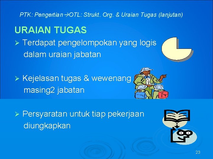 PTK: Pengertian OTL: Strukt. Org. & Uraian Tugas (lanjutan) URAIAN TUGAS Ø Terdapat pengelompokan