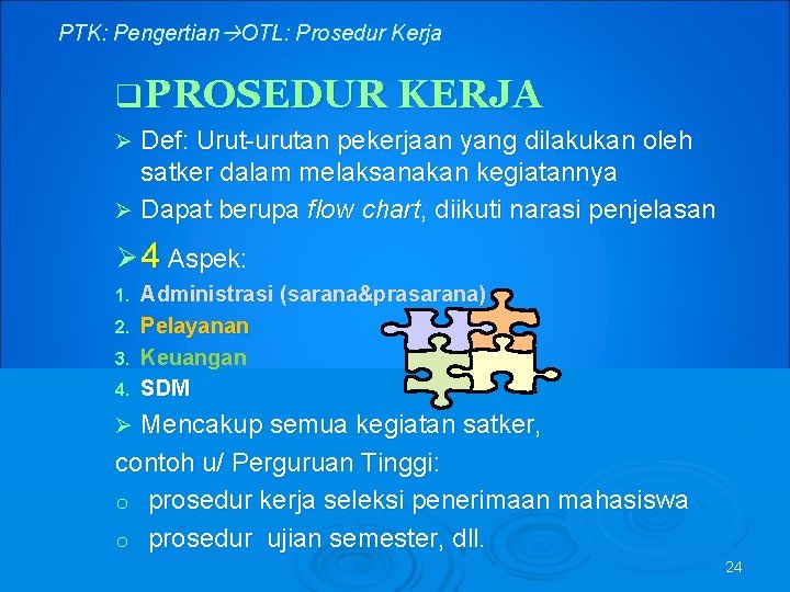 PTK: Pengertian OTL: Prosedur Kerja q. PROSEDUR KERJA Def: Urut-urutan pekerjaan yang dilakukan oleh