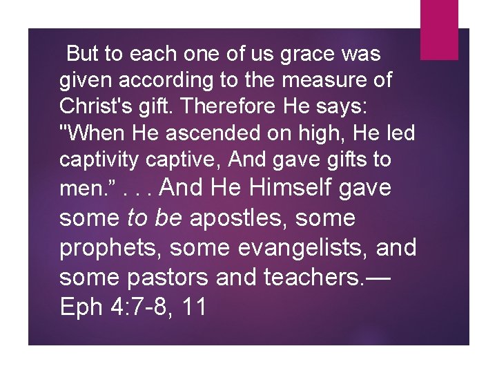 But to each one of us grace was given according to the measure of