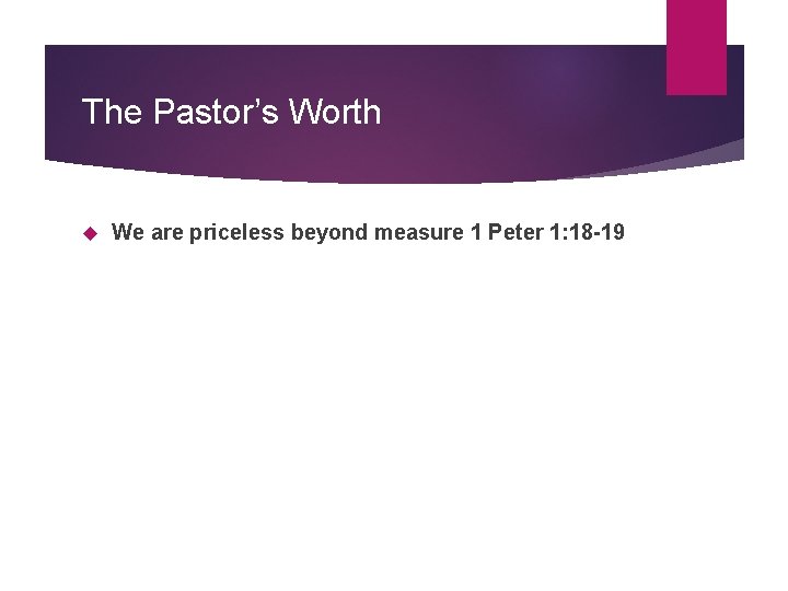The Pastor’s Worth We are priceless beyond measure 1 Peter 1: 18 -19 