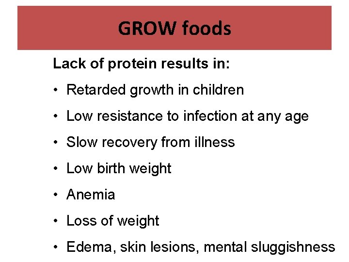 GROW foods Lack of protein results in: • Retarded growth in children • Low